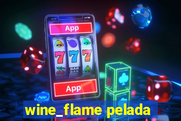 wine_flame pelada